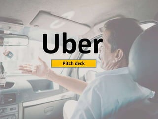 Pitch deck
Uber
 