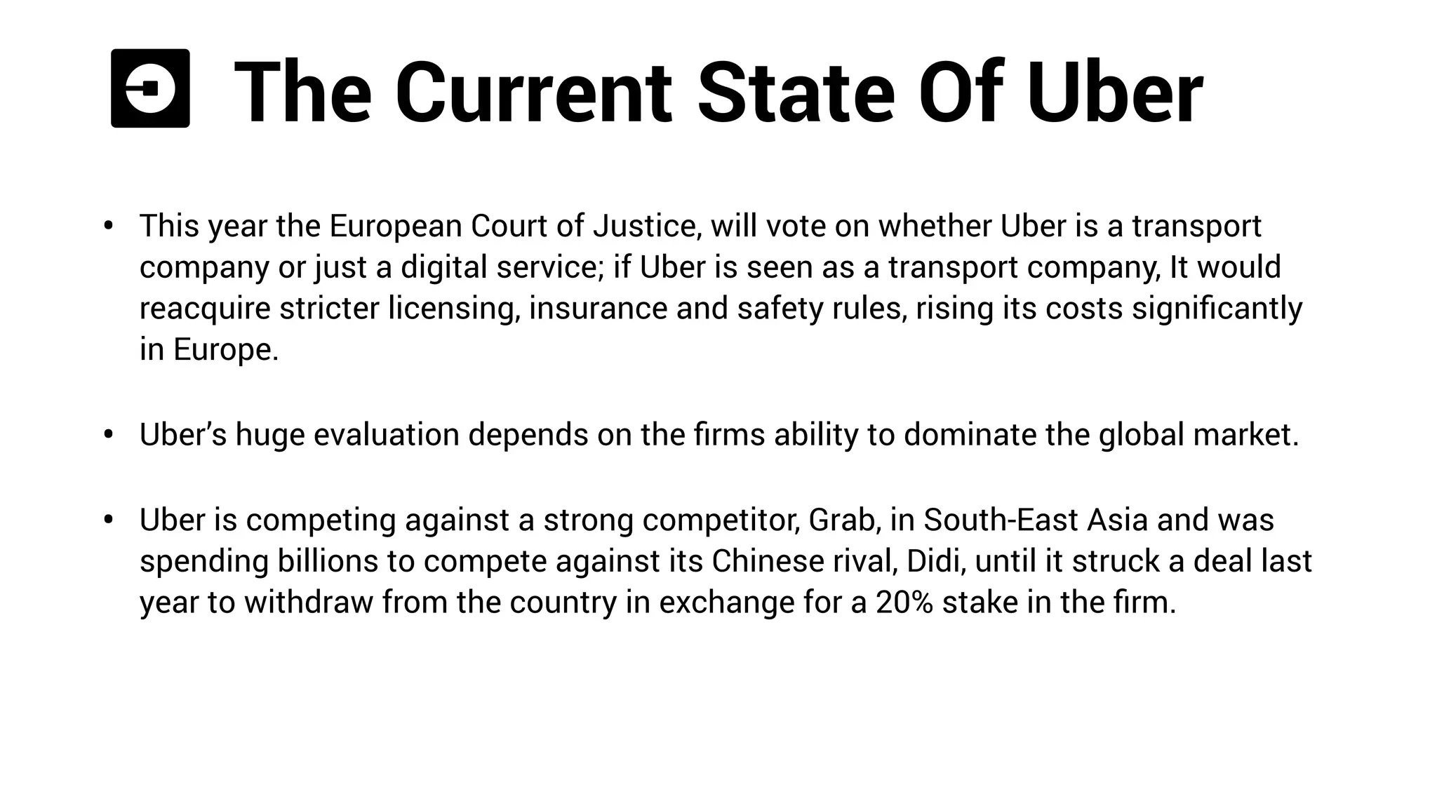 The Crises Of Uber pt.4
• NINTH CRISIS: June 13–14, 2017: Board member David Bonderman, resigns after
making a joke about women at a meeting. Bonderman interrupted fellow board
member Ariana Hufﬁngton when she said it was a good thing that the ratio of women
on Uber’s board had increased from 14 to 25 percent. “Actually, what it shows is that
it’s much more likely to be more talking,” he said.
• THE SOLUTION: June 20, 2017: Uber launches “180 days of change,”
a PR campaign, Travis Kalanick resigns as CEO
Source: When Uber was young: the early years. (2016, March 24). Retrieved
September 11, 2017, from http://vator.tv/news/2016-03-24-when-uber-was-
young-the-early-years#xqMC7t7gTiLpPx6D.99
 