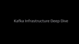 Kafka Infrastructure Deep Dive
 
