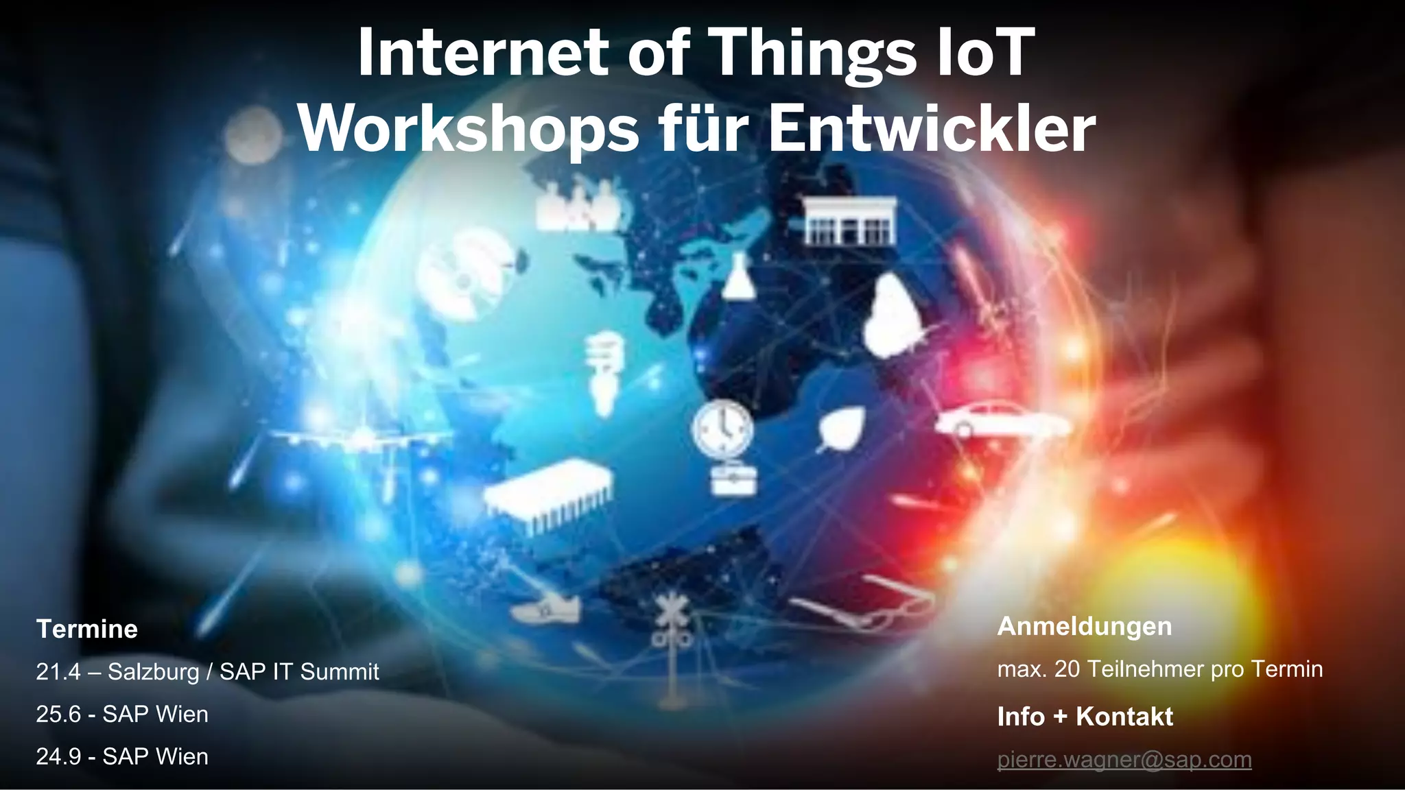 27©  2014 SAP SE or an SAP affiliate company. All rights reserved.
Internet of Things IoT
Workshops für Entwickler
Termine
21.4 – Salzburg / SAP IT Summit
25.6 - SAP Wien
24.9 - SAP Wien
Anmeldungen
max. 20 Teilnehmer pro Termin
Info + Kontakt
pierre.wagner@sap.com
 