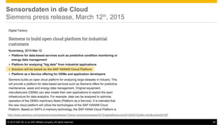 ©  2015 SAP SE or an SAP affiliate company. All rights reserved. 29
Sensorsdaten in die Cloud
Siemens press release, March 12th, 2015
http://www.siemens.com/press/en/pressrelease/?press=/en/pressrelease/2015/digitalfactory/pr2015030152dfen.htm&content[]=DF
 