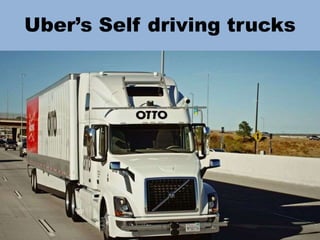 Uber’s Self driving trucks
 