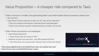 Uber’s structure is simpler, thus generating lower costs which allows them to propose a lower price
 No inventory
 Uber...