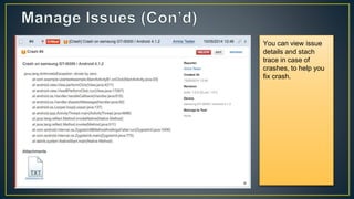 You can view issue
details and stach
trace in case of
crashes, to help you
fix crash.
 