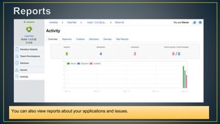 You can also view reports about your applications and issues.
 