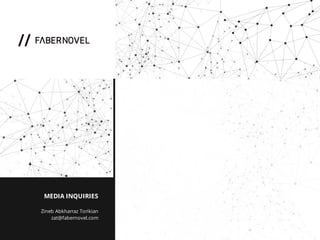 82
// NEW YORK
150 West 25th St. , Suite 503
New York, NY 10001
+1415 298 02 09
meet_nyc@fabernovel.com
// MOSCOW
3-iy Monetchikovskiy Peureulok
17, Stroenie 2 Moscow 11054 Russia
+7(999) 639 80 82
meet_moscow@fabernovel.com
// PARIS
17 rue du faubourg du Temple
75010 Paris
+33 1 42 72 20 04
meet_paris@fabernovel.com
// SAN FRANCISCO
169 11th St.
San Francisco, CA 94103 USA
+1415 626 6406
meet_sf@fabernovel.com
MEDIA INQUIRIES
Zineb Akharraz Torikian
zat@fabernovel.com
 