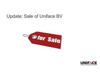 Update: Sale of Uniface BV
 