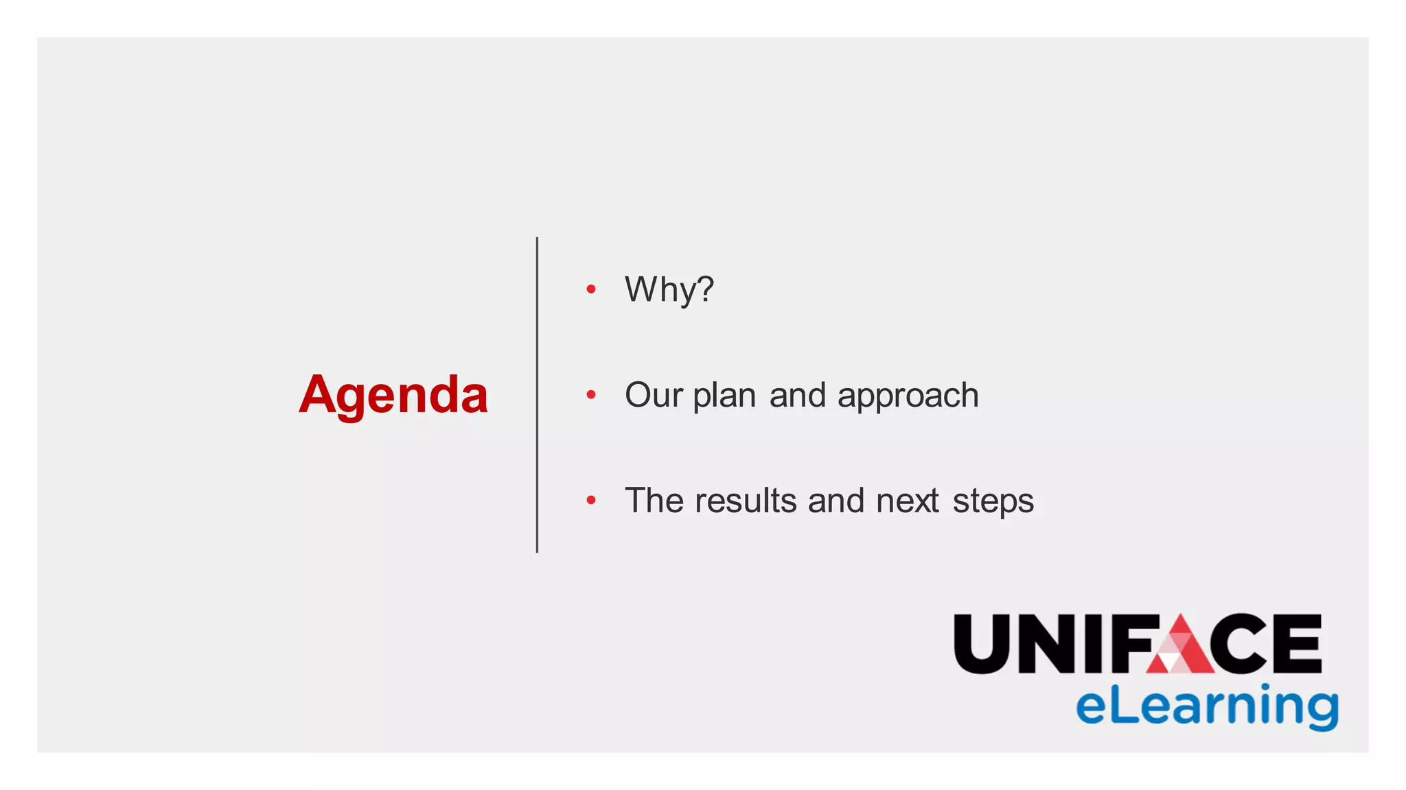 Agenda
• Why?
• Our plan and approach
• The results and next steps
 