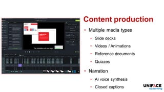 Content production
• Multiple media types
• Slide decks
• Videos / Animations
• Reference documents
• Quizzes
• Narration
• AI voice synthesis
• Closed captions
 