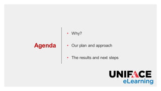 Agenda
• Why?
• Our plan and approach
• The results and next steps
 