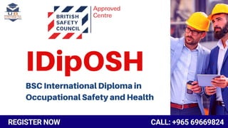 IDipOSH
BSC International Diploma in
Occupational Safety and Health
CALL: +965 69669824REGISTER NOW
 