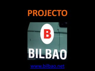 PROJECTO<br />www.bilbao.net<br />