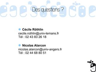 Des questions ?


l Cécile Röthlin
cecile.rothlin@univ-lemans.fr
Tél : 02 43 83 26 18

l Nicolas Alarcon
nicolas.alarcon@u...
