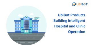 UbiBot Products
Building Intelligent
Hospital and Clinic
Operation
 