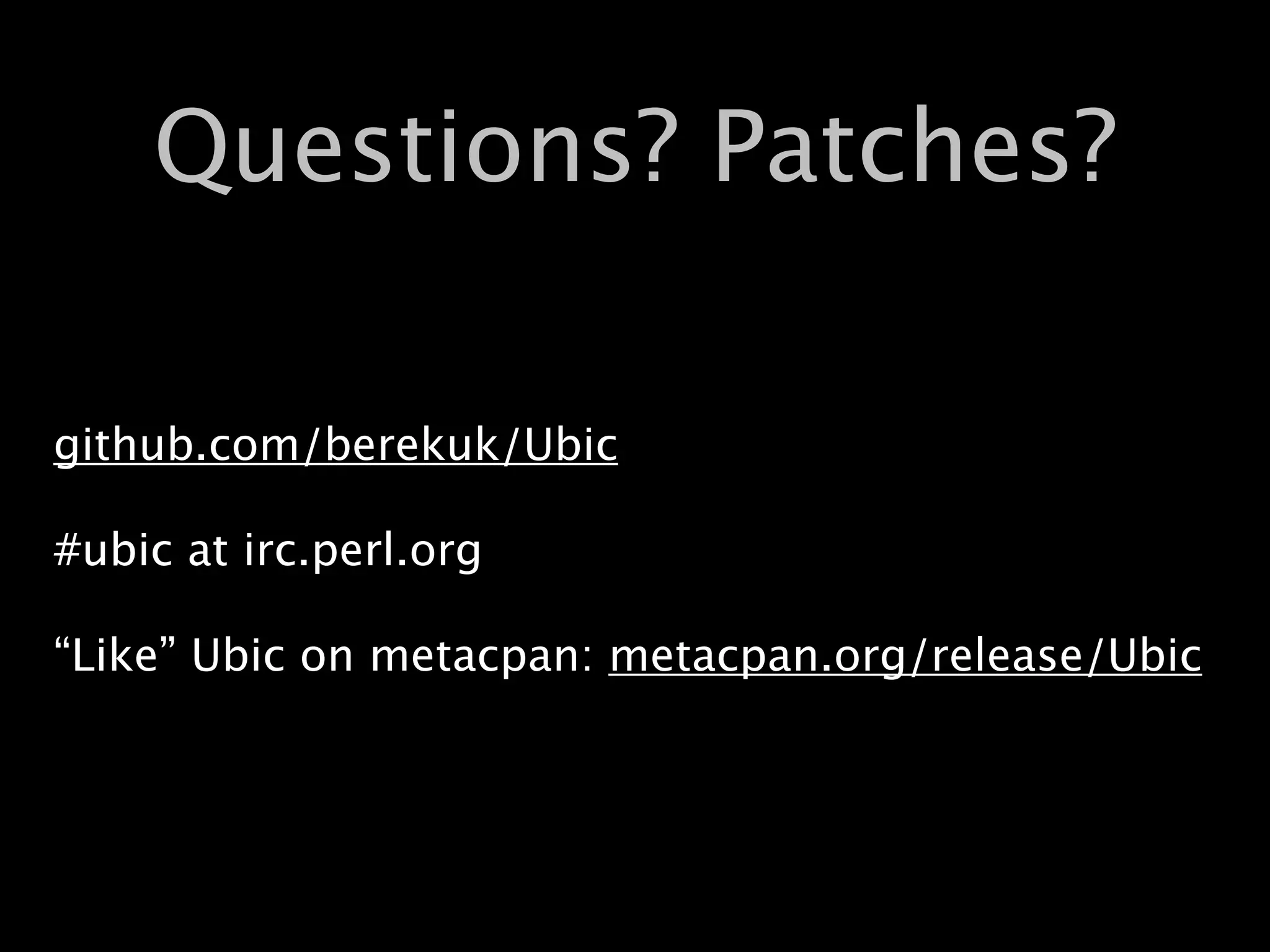 Questions? Patches?

github.com/berekuk/Ubic

#ubic at irc.perl.org

“Like” Ubic on metacpan: metacpan.org/release/Ubic
 