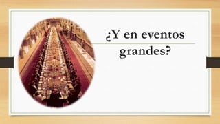 ¿Y en eventos
grandes?
 