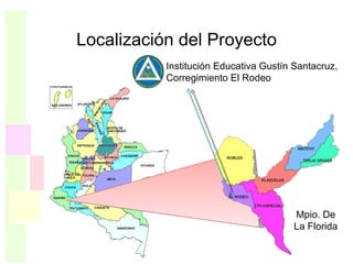 Localización del Proyecto Mpio. De La Florida Institución Educativa Gustín Santacruz, Corregimiento El Rodeo  