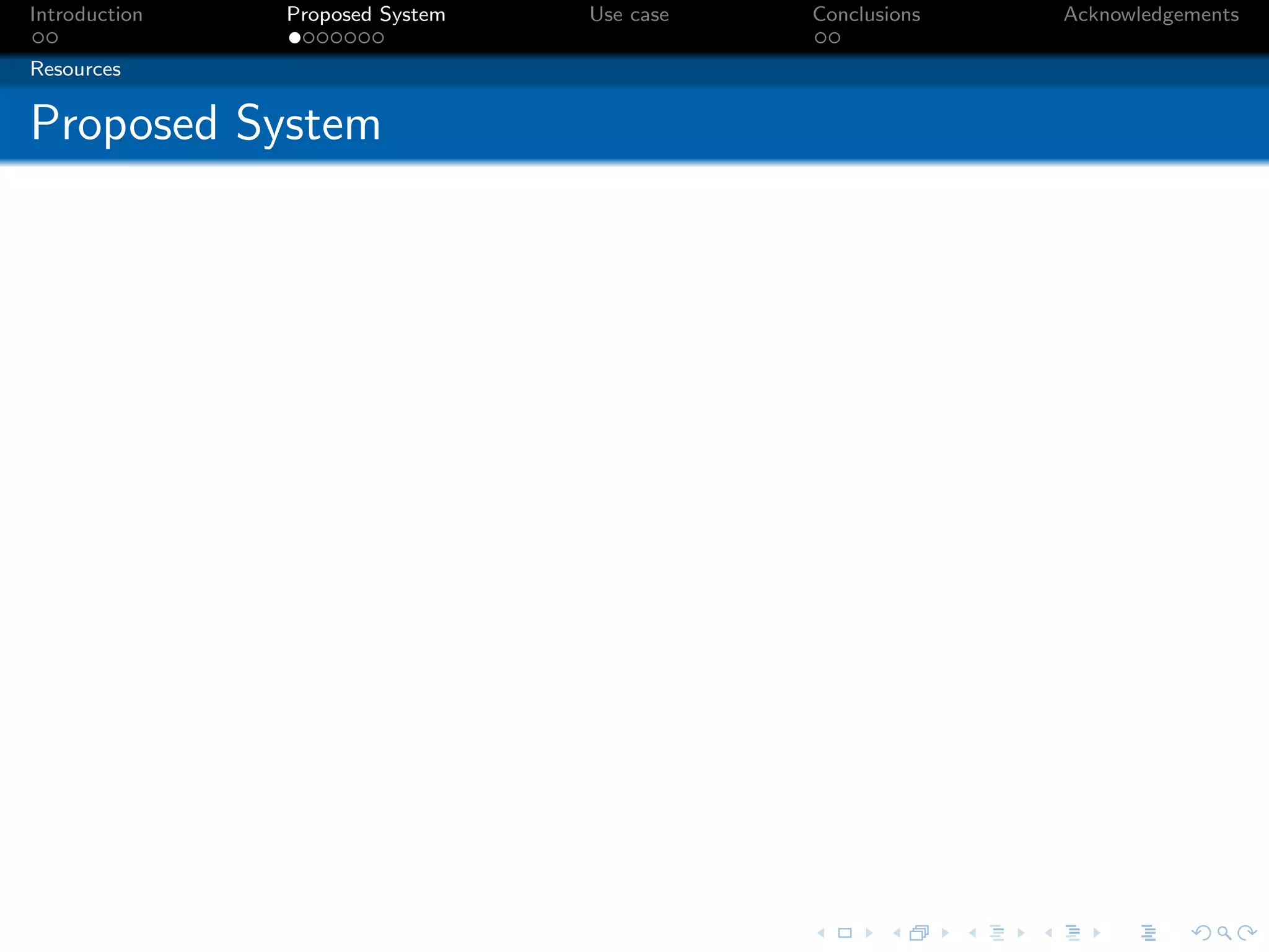 Introduction   Proposed System   Use case   Conclusions   Acknowledgements

Resources


Proposed System
 