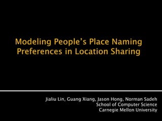 Jialiu Lin, Guang Xiang, Jason Hong, Norman Sadeh
School of Computer Science
Carnegie Mellon University
 
