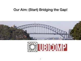 Bridging the Gap: Machine Learning for Ubicomp 
— Promises and Pitfalls—
• 2011: (@Gatech)  
Discussions identify “gap”
• 2011-14: 
More discussions and some
frustration building up
8
• 2014: (@Ubicomp) 
“We gotta do something!”
• 2015: Tutorial!
• 07/2015: Overwhelmed by interest
(registration had to be closed two days
after advert went public …)
 