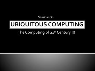 The Computing of 21st Century !!!
Seminar On
 