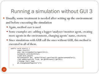 Running a simulation without GUI 3
10
 Usually, some treatment is needed after setting up the environment
and before exec...