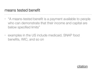 means tested beneﬁt
• “A means-tested beneﬁt is a payment available to people
who can demonstrate that their income and ca...