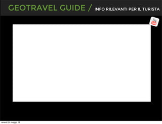 GEOTRAVEL GUIDE / INFO RILEVANTI PER IL TURISTA
venerdì 24 maggio 13
 
