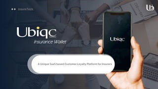 A Unique SaaS based Customer Loyalty Platform for Insurers
+ + InsureTech
Insurance Wallet
 
