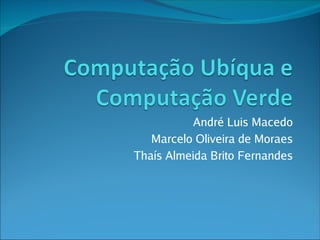 André Luis Macedo
   Marcelo Oliveira de Moraes
Thaís Almeida Brito Fernandes
 