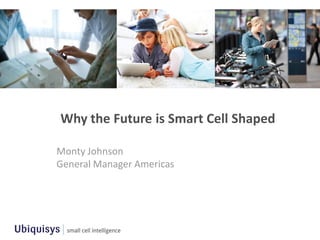 Why the Future is Smart Cell Shaped

Monty Johnson
General Manager Americas
 