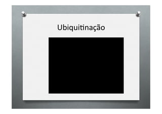 UbiquiOnação	
  
 