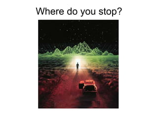 Where do you stop? 