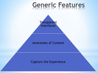 Transparent
Interfaces
Awareness of Context
Capture the Experience
 