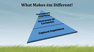 What Makes ém Different!
 