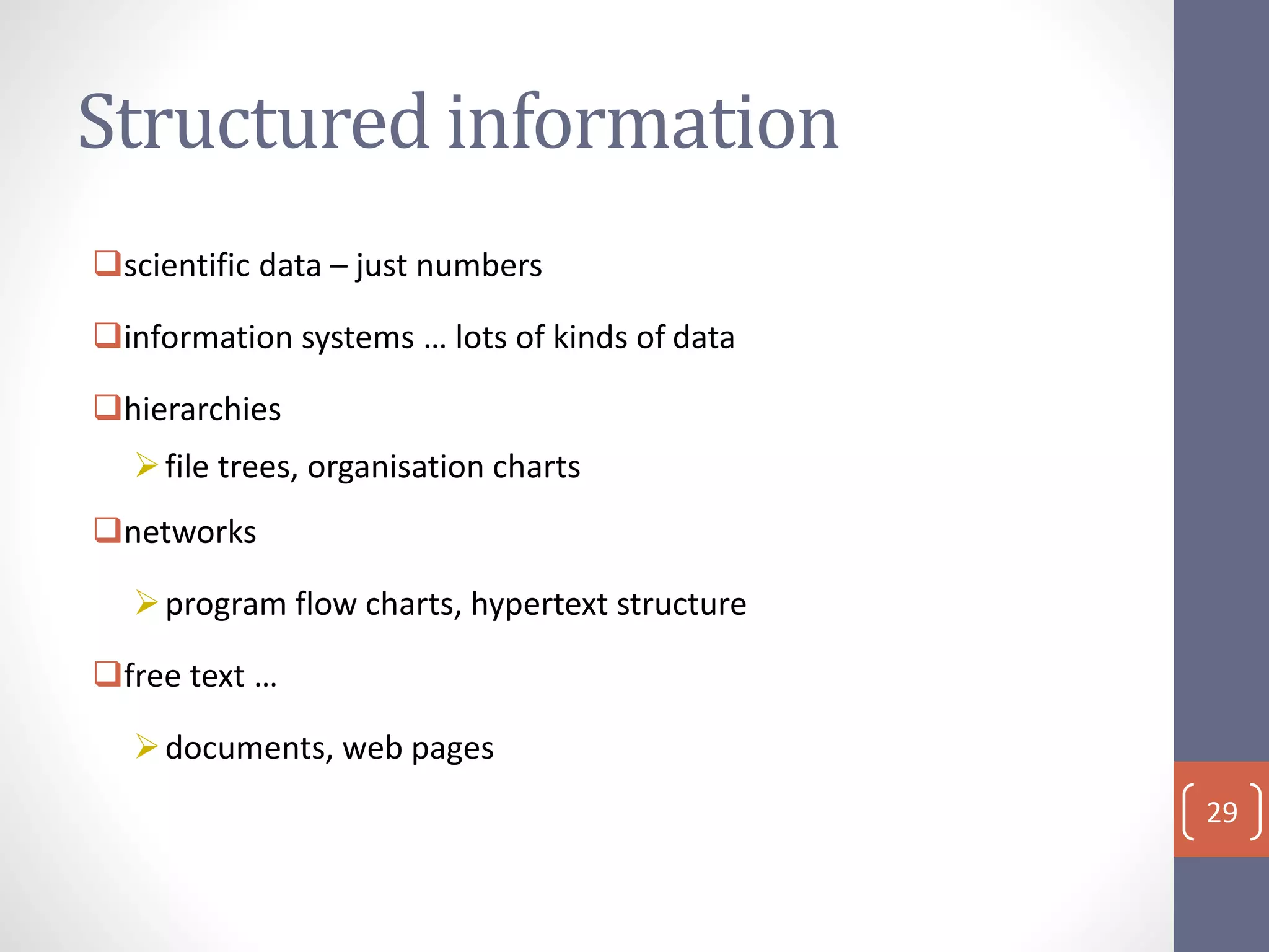 Structured information
scientific data – just numbers
information systems … lots of kinds of data
hierarchies
file trees, organisation charts
networks
program flow charts, hypertext structure
free text …
documents, web pages
29
 