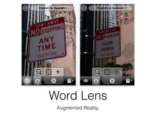 Word Lens
 Augmented Reality.
 