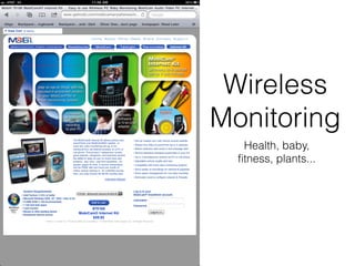 Wireless
Monitoring
   Health, baby,
  ﬁtness, plants...
 