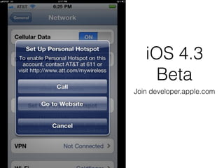iOS 4.3
     Beta
Join developer.apple.com
 