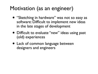 Motivation (as an engineer)
 • “SketchingDifﬁcult to implement neweasy as
              in hardware” was not so
   softwar...