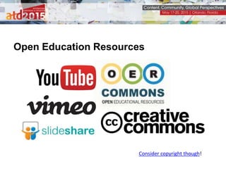 Open Education Resources
Consider copyright though!
 