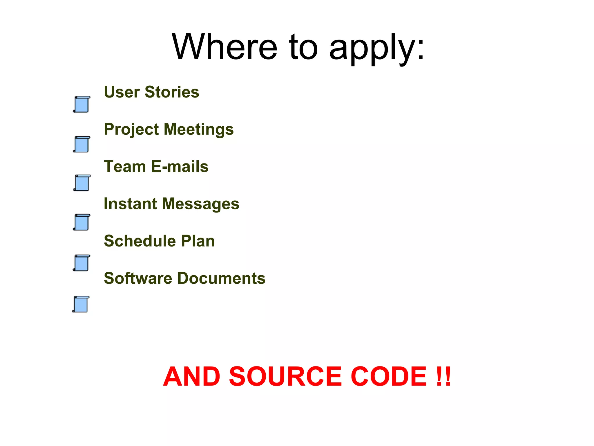 User Stories Project Meetings Team E-mails  Instant Messages Schedule Plan Software Documents AND SOURCE CODE !! Where to apply: 