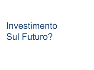 Investimento
Sul Futuro?
 
