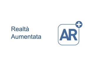 Realtà
Aumentata
 