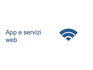 App e servizi
web
 