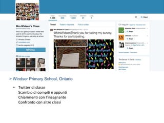 > Windsor Primary School, Ontario
• Twitter di classe
Scambio di compiti e appunti
Chiarimenti con l’insegnante
Confronto con altre classi
 