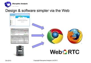 Design & software simpler via the Web

Oct 2013

Copyright Disruptive Analysis Ltd 2013

 
