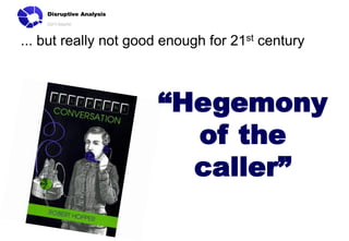... but really not good enough for 21st century

“Hegemony
of the
caller”

 