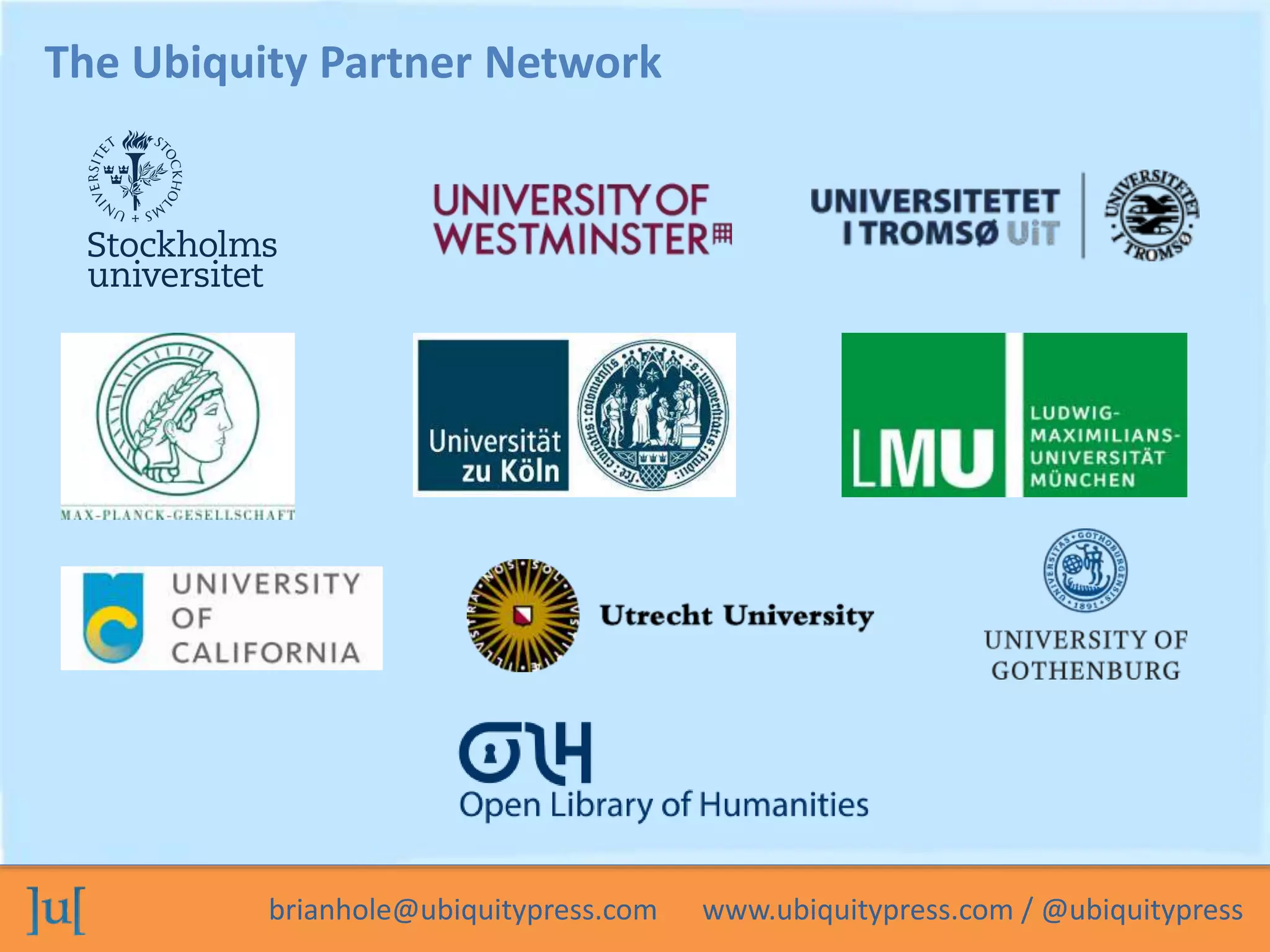 The Ubiquity Partner Network 
brianhole@ubiquitypress.com www.ubiquitypress.com / @ubiquitypress 
 