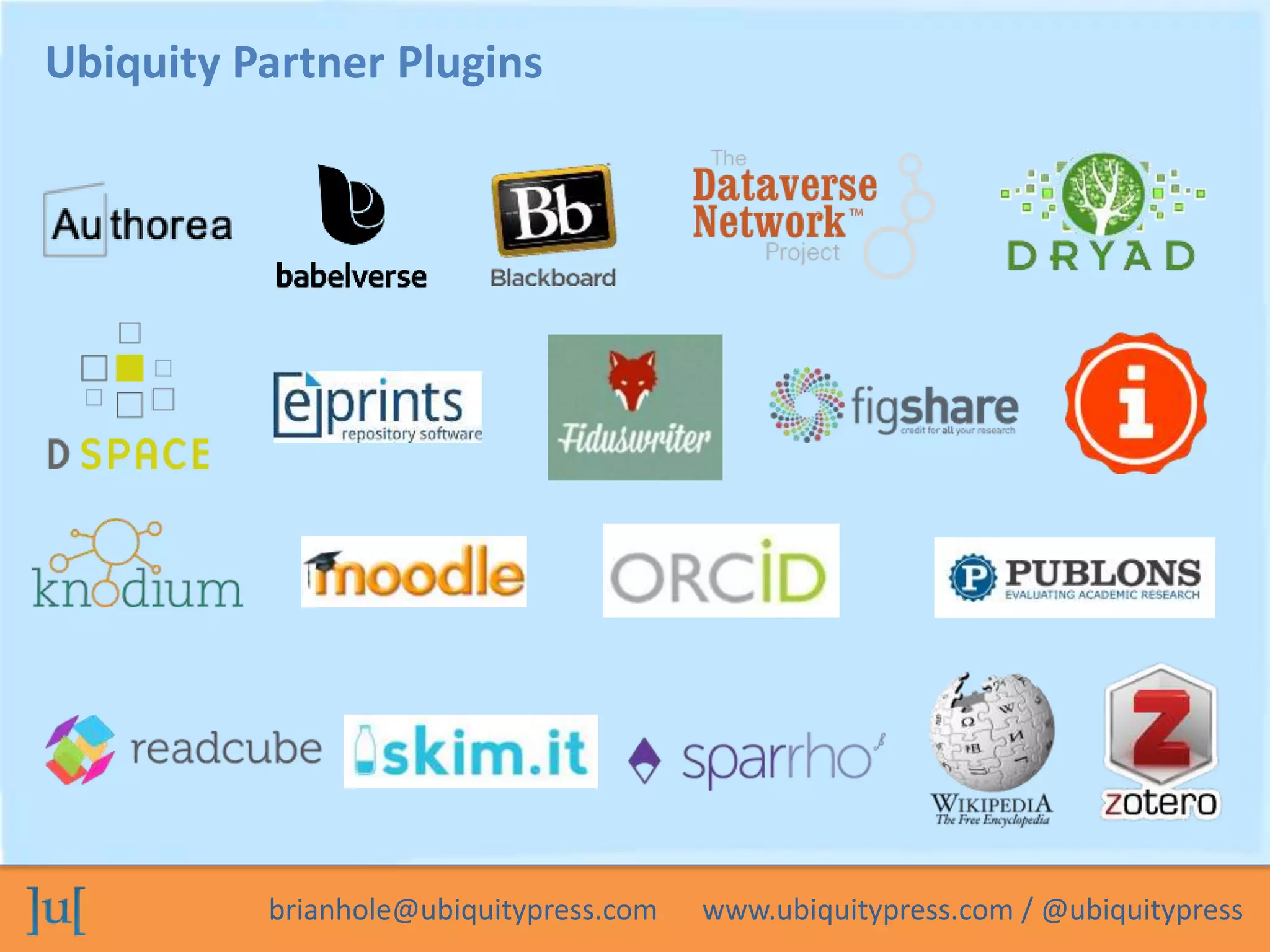 Ubiquity Partner Plugins 
brianhole@ubiquitypress.com www.ubiquitypress.com / @ubiquitypress 
 
